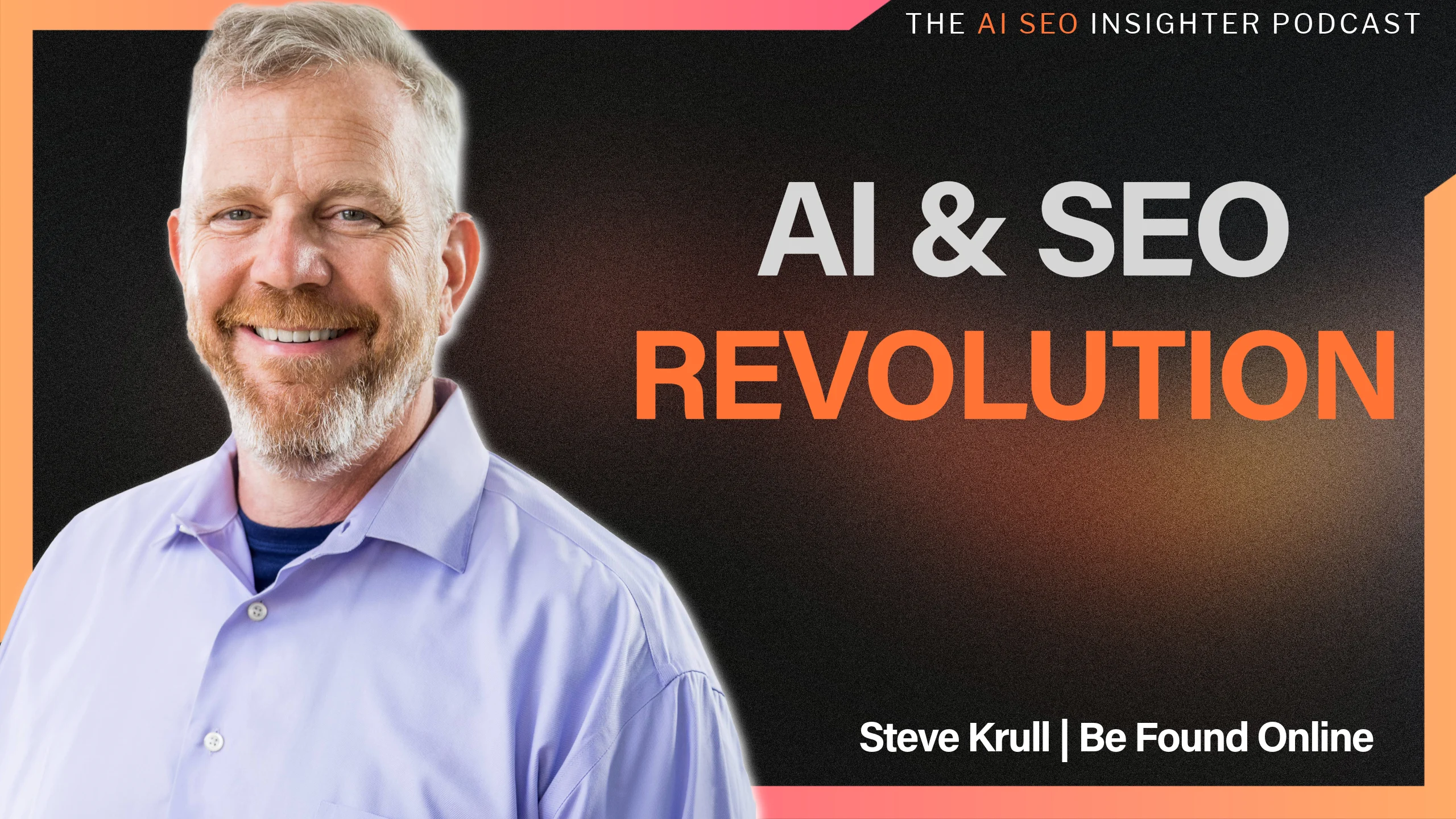 AI SEO Podcast-3-Steve Krull - Be Found Online
