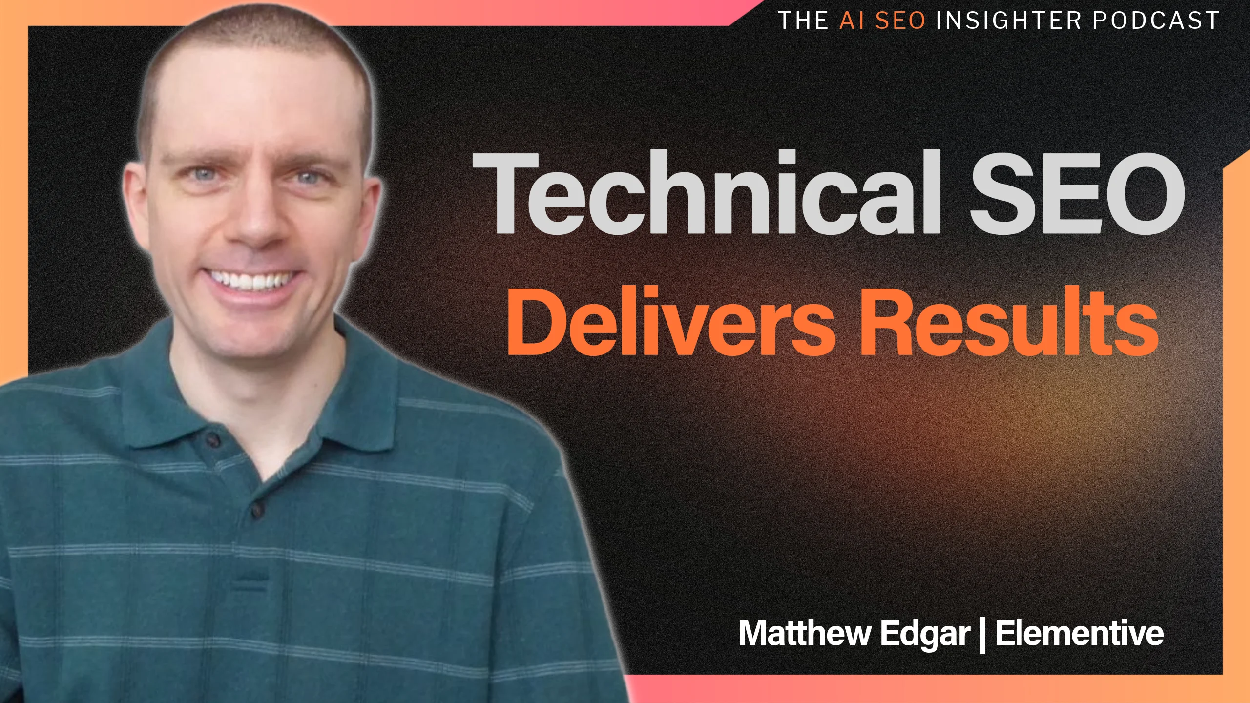 AI SEO Podcast-2-Matthew Edgar - Elementive