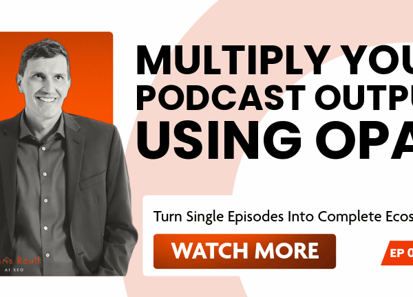 Multiply Your Podcast Output Using Opal Multiply Your Podcast Output Using Opal