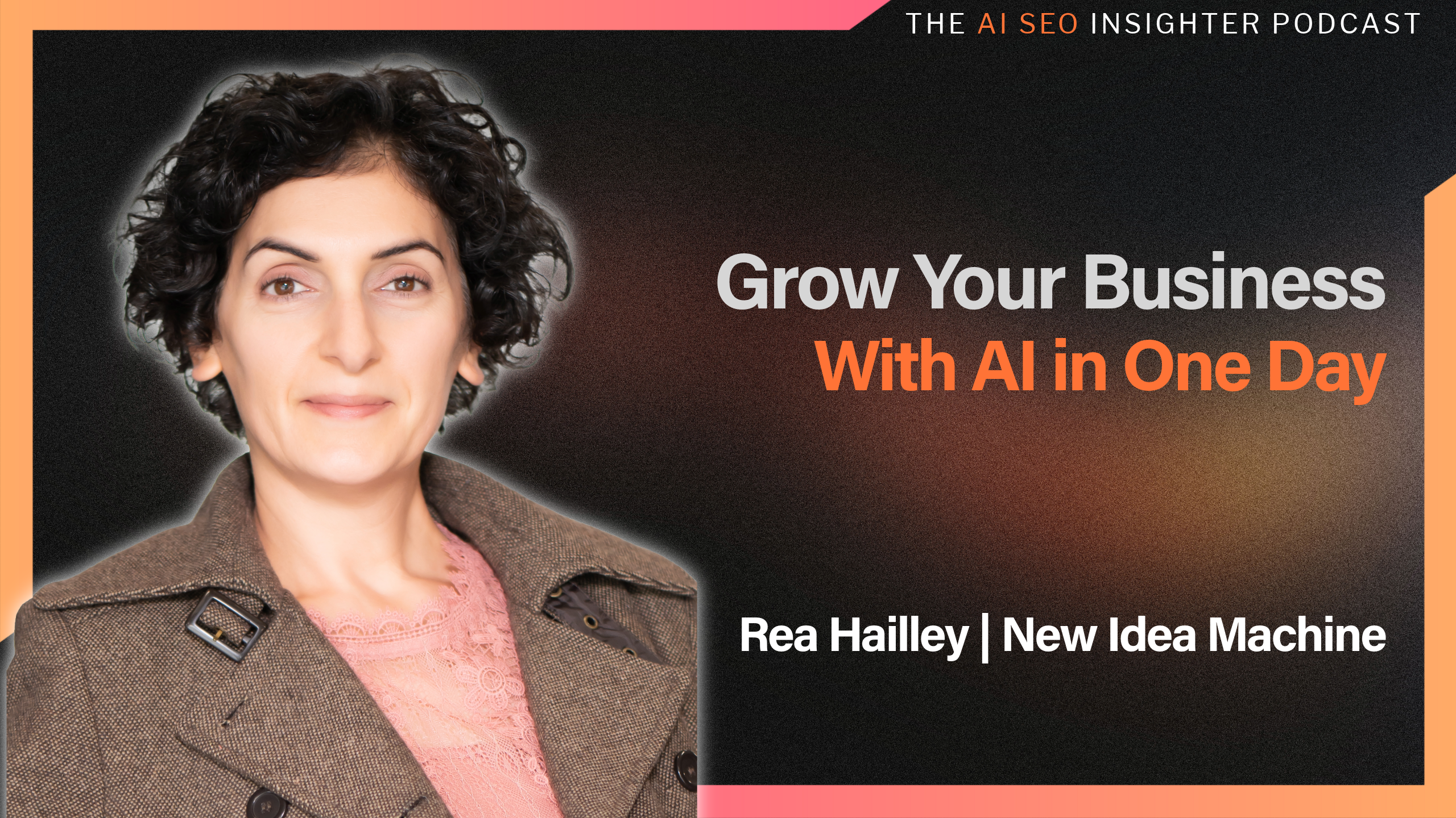 AI SEO Podcast- Rea Hailley New Idea Machine